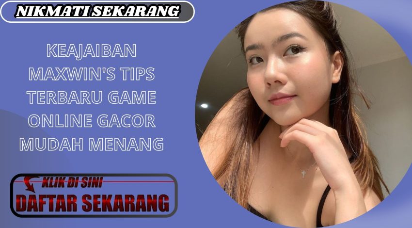 KEAJAIBAN MAXWIN'S TIPS TERBARU GAME ONLINE GACOR MUDAH MENANG