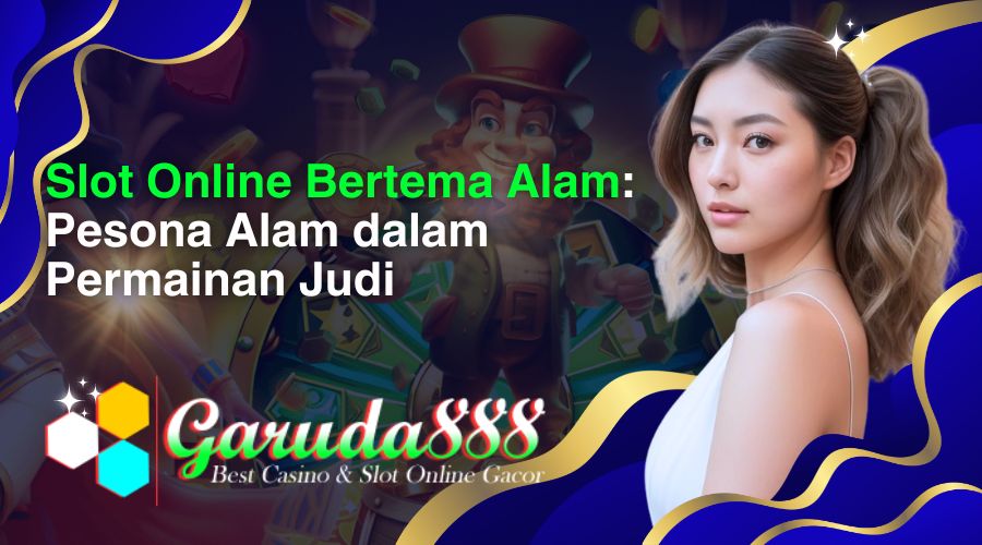 slot online bertema alam_ pesona alam dalam permainan judi