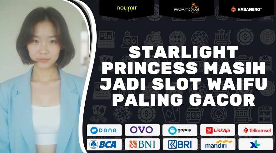 Starlight Princess Masih Jadi Slot Waifu Paling Gacor 2