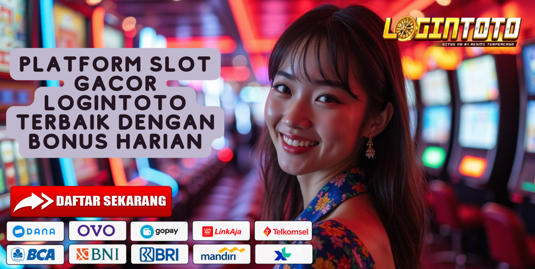 PLATFORM SLOT GACOR LOGINTOTO TERBAIK DENGAN BONUS HARIAN